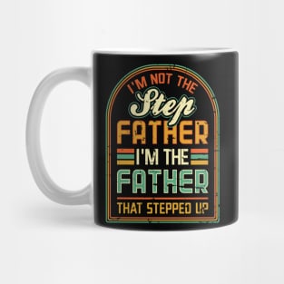 Im not the Step Father Im the Father that Stepped Up Mug